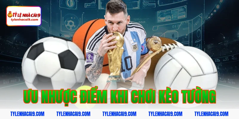Kèo Tường: Cách Nhận Biết Và Mẹo Chơi Hiệu Quả Từ Cao Thủ 5 Ưu nhược điểm khi chơi kèo tường