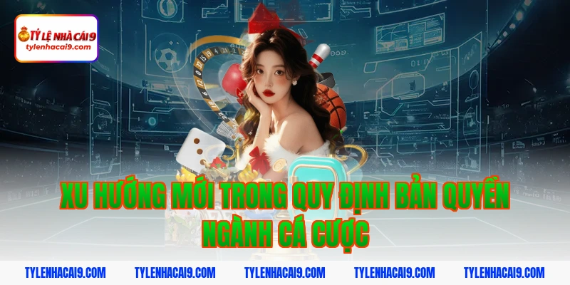 Quy Định Bản Quyền 5 Xu hướng mới trong quy định bản quyền ngành cá cược