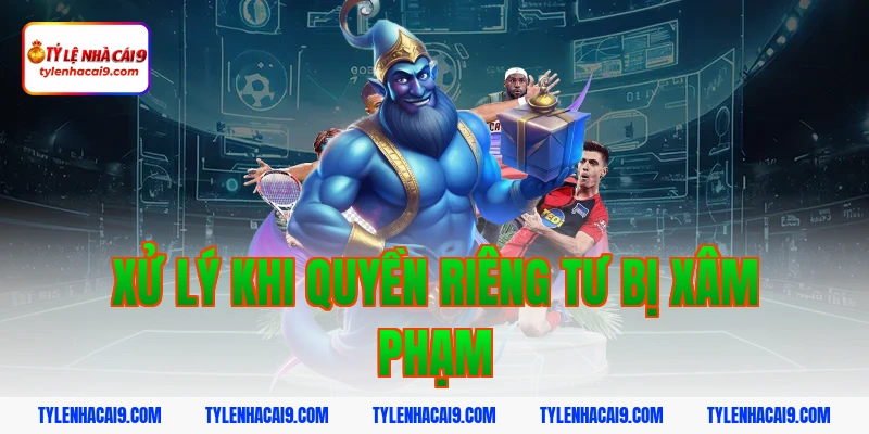 Quyền Riêng Tư 10 Xử lý khi quyền riêng tư bị xâm phạm