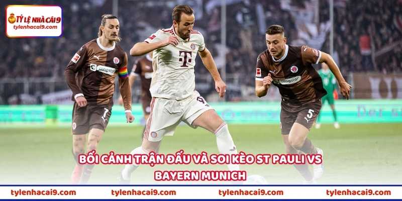 Tin Soi Kèo St Pauli Vs Bayern Munich Lúc 23h30 Ngày 11/4 1 Bối cảnh trận đấu và soi kèo St Pauli vs Bayern Munich