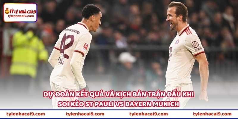 Tin Soi Kèo St Pauli Vs Bayern Munich Lúc 23h30 Ngày 11/4 3 Dự đoán kết quả và kịch bản trận đấu khi soi kèo St Pauli vs Bayern Munich