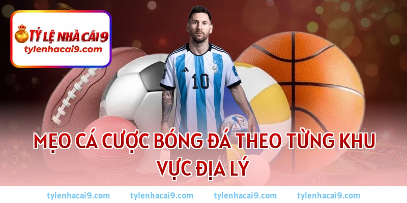 Mẹo cá cược bóng đá 2026: Bí kíp soi kèo thắng lớn mỗi ngày 3 Mẹo cá cược bóng đá theo từng khu vực địa lý