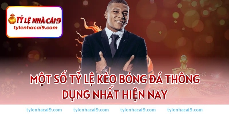 Tỷ lệ kèo là gì? Cách xem kèo và tính tiền chuẩn nhất 2026 2 Một số tỷ lệ kèo bóng đá thông dụng nhất hiện nay