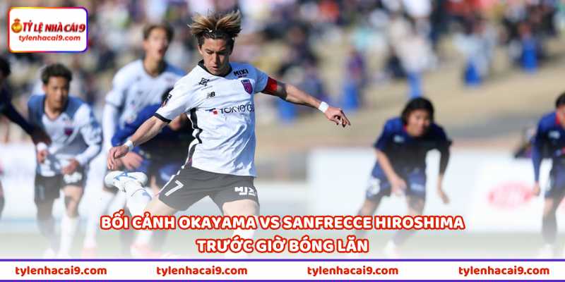 Nhận Định Okayama Vs Sanfrecce Hiroshima 10H55 Ngày 2/5 1 Bối cảnh Okayama vs Sanfrecce Hiroshima trước giờ bóng lăn
