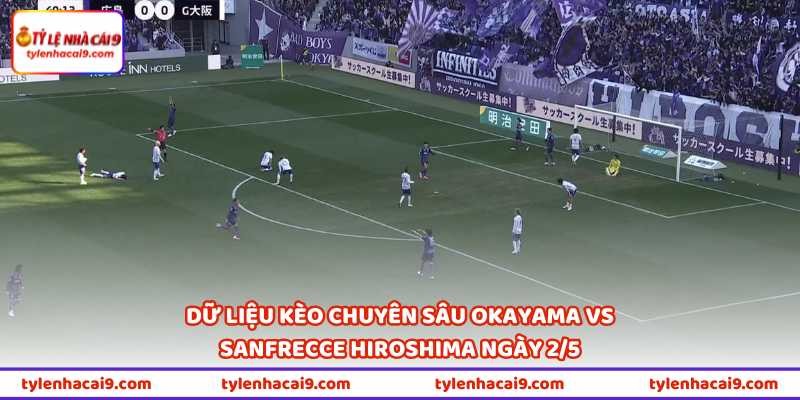 Nhận Định Okayama Vs Sanfrecce Hiroshima 10H55 Ngày 2/5 3 Dữ liệu kèo chuyên sâu Okayama vs Sanfrecce Hiroshima ngày 2/5